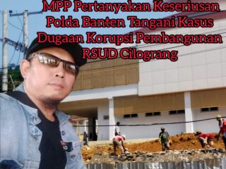 MPP Pertanyakan Mandegnya Laporan Dugaan Korupsi Pembangunan RSUD Cilograng di Polda Banten